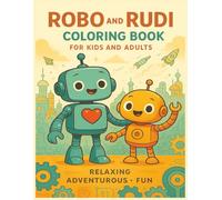 Robo & Rudi - Cute Robot Coloring Book for Kids & Adults: Relaxing, Adenturous, Fun: 50 Unique Robot Coloring Pages | Friendly Kawaii Robots, Space ... | Perfect for Boys, Girls & Creative Adul