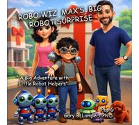 Robo Wiz Max's Big Robot Surprise: A Big Adventure With Little Robot Helpers (Pop G's Wonderworld Children's Books)