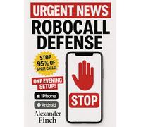 ROBOCALL DEFENSE: One-Evening Setup to Block Spam Calls & Texts on iPhone/Android-Step by Step