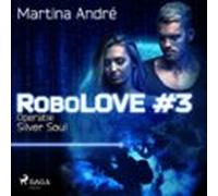 Robolove #3 - Operatie Silver Soul (audiolibro)