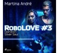 Robolove 3 - Operation: Silver Soul (audiolibro)