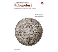 Robopoiesi. L'intelligenza artificiale della natura (La cultura)