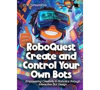 RoboQuest Create and Control Your Own Bots: Empowering Creativity in Robotics through Interactive Bot Design (Science for Kids)