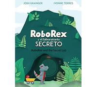 RoboRex y el Laboratorio Secreto/RoboRex and the Secret Lab (Bilingual Spanish/English)