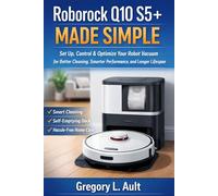 ROBOROCK Q10 S5+ MADE SIMPLE: How to Set Up, Control, and Get the Most Out of Your Robot Vacuum with Smarter Cleaning and Less Effort (Gadget Mastery Series)