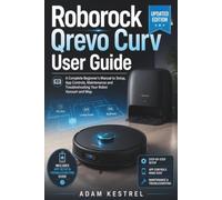 Roborock Qrevo Curv User Guide: A Complete Beginner's Manual to Setup, App Controls, Maintenance and Troubleshooting Your Robot Vacuum and Mop