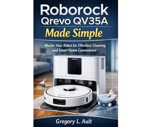ROBOROCK QREVO QV35A MADE SIMPLE: A Complete User Guide for Effortless Vacuuming, Mopping, Smart Mapping, and Hands-Free Cleaning (Gadget Mastery Series)