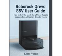 ROBOROCK QREVO S5V USER GUIDE: How to Get the Most Out of Your Robotic Vacuum for a Cleaner, Smarter Home