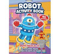 Robot Activity Book: Robot-Themed Puzzles for Kids Ages 8-12: Dot-to-Dot, Mazes & More!