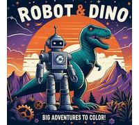 Robot and Dino: Big Adventures to Color!