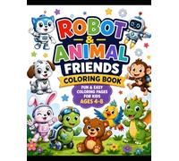 Robot & Animal Friends Coloring Book: Fun and Easy Coloring Pages Featuring Cute Robots, Friendly Animals, and Creative Adventures for Kids Ages 4-8