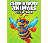 Robot Animals Coloring Book Cute and Fun Mechanical Creatures for Relaxing Coloring Adventures: Friendly Tech-Inspired Animal Characters with Simple ... Coloring Pages for Kids, Teens, and Adults