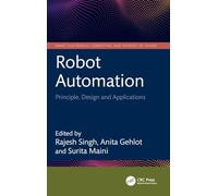 Robot Automation: Principle, Design and Applications (Smart Electronics, Computing, and Internet of Things)