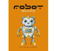 Robot Bears Coloring Book: 50 unique pages of bear robots for coloring fun