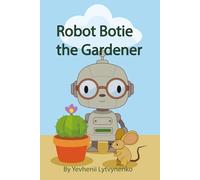 Robot Botie the Gardener: Part 1. Botie finds new green world