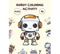Robot coloring activity ages 4+ .: Fun and cute coloring book for children. 48 easy to color clear illustrations.