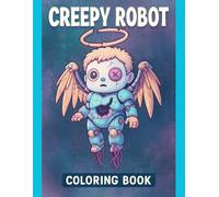 Robot Coloring Book Creepy Adventures: Creepy robot designs, spooky mechanical creatures, and imaginative pages for kids & teens