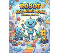 Robot Coloring Book for Boys Ages 6-8: 50 Fun and Easy Robot Coloring Pages Featuring Space Robots, Hero Adventures, Futuristic Machines and Creative Fun for Kids