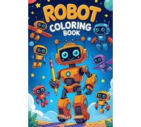 Robot Coloring Book: for Kids, Fun and Easy Robot Designs for Boys and Girls Ages 5-9