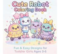 Robot Coloring Book For Toddlers: Cute And Simple Robot Coloring Pages For Girls And Kids Ages 3-6