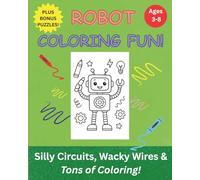 Robot Coloring Fun: Silly Circuits, Wacky Wires & Tons of Coloring!