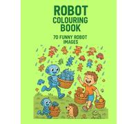 Robot Colouring Book: Creative Robot Adventures for Kids Who Love Technology - Ages 3 to 10