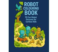 Robot Colouring Book: Fun and Creative Robot Adventures for Curious Boys and Girls - Ages 3 to 10