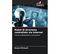 Robot di sicurezza controllato via Internet: Concetti, programmazione e comunicazione