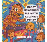 Robot Dinosaurs: Ultimate Coloring Party