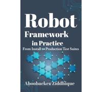 Robot Framework in Practice: From Install to Production Test Suites