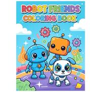 Robot Friends Coloring Book: A Fun Robot Coloring Book for Kids Ages 3-5 - Cute Robots, Friendly Droids, Robot Pets & More Mechanical Friends to Color for Boys & Girls