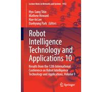 Robot Intelligence Technology and Applications 10: Results from the 12th International Conference on Robot Intelligence Technology and Applications, ... (Lecture Notes in Networks and Systems, 1932)