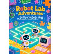 Robot Lab Adventures: Fun Mazes, Tech Puzzles & Logic Challenges for Smart Kids (Ages 6-10) (Robis Labor-Abenteuer / Robi’s Lab Adventures)