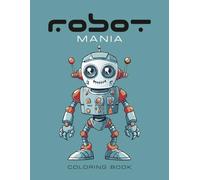 Robot Mania Coloring Book: 50 unique pages of manic robots for coloring fun