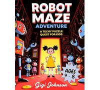 Robot Maze Adventure: A Techy Puzzle Quest for Kids Ages 4-8 | Featuring 50 Mazes With Solutions (Epic Kids Adventures)
