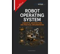 Robot Operating System: Concepts, Architecture, and Practical Implementation