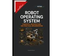 Robot Operating System: Concepts, Architecture, and Practical Implementation
