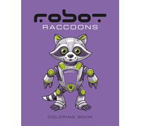 Robot Raccoons Coloring Book: 50 unique pages of raccoon robots for coloring fun