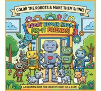 Robot Repair Shop: A Fun Story-Based Coloring Book with Cute Robots, Easy Scenes, and Creative Adventures for Kids Ages 4-8