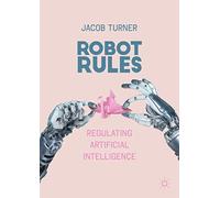 Robot Rules: Regulating Artificial Intelligence
