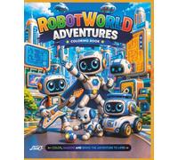 Robot World Adventures Coloring Book: Fun Robots and Exciting Futuristic Adventures for Boys and Girls