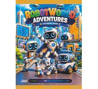 Robot World Adventures Coloring Book: Fun Robots and Exciting Futuristic Adventures for Boys and Girls