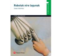 ROBOTAK NIRE LAGUNAK (TANTAIA) | Isaac Asimov, Francisco Antón García