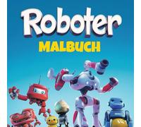 Roboter - Das kreative Malbuch für Kinder ab 5 Jahren: Malen, entdecken, staunen: Mit Robotern spielerisch Kreativität und Motorik fördern