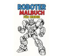 Roboter Malbuch für Kinder - Coole Motive zum Ausmalen: Malbuch Roboter kinder