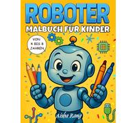 Roboter - Malbuch für Kinder von 4 bis 8 Jahren: 50 lustige und einfache Roboterszenen für Jungen und Mädchen zum Ausmalen und Träumen.