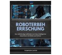 ROBOTERBEHERRSCHUNG: Der vollständige Leitfaden zum Bau intelligenter Maschinen mit ROS2 und Python