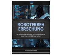 ROBOTERBEHERRSCHUNG: Der vollständige Leitfaden zum Bau intelligenter Maschinen mit ROS2 und Python