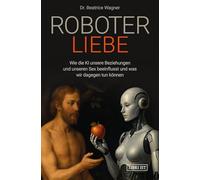 Roboterliebe: Wie die KI unsere Beziehungen und unseren Sex beeinflusst und was wir dagegen tun können