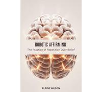 Robotic Affirming: The Practice of Repetition Over Belief